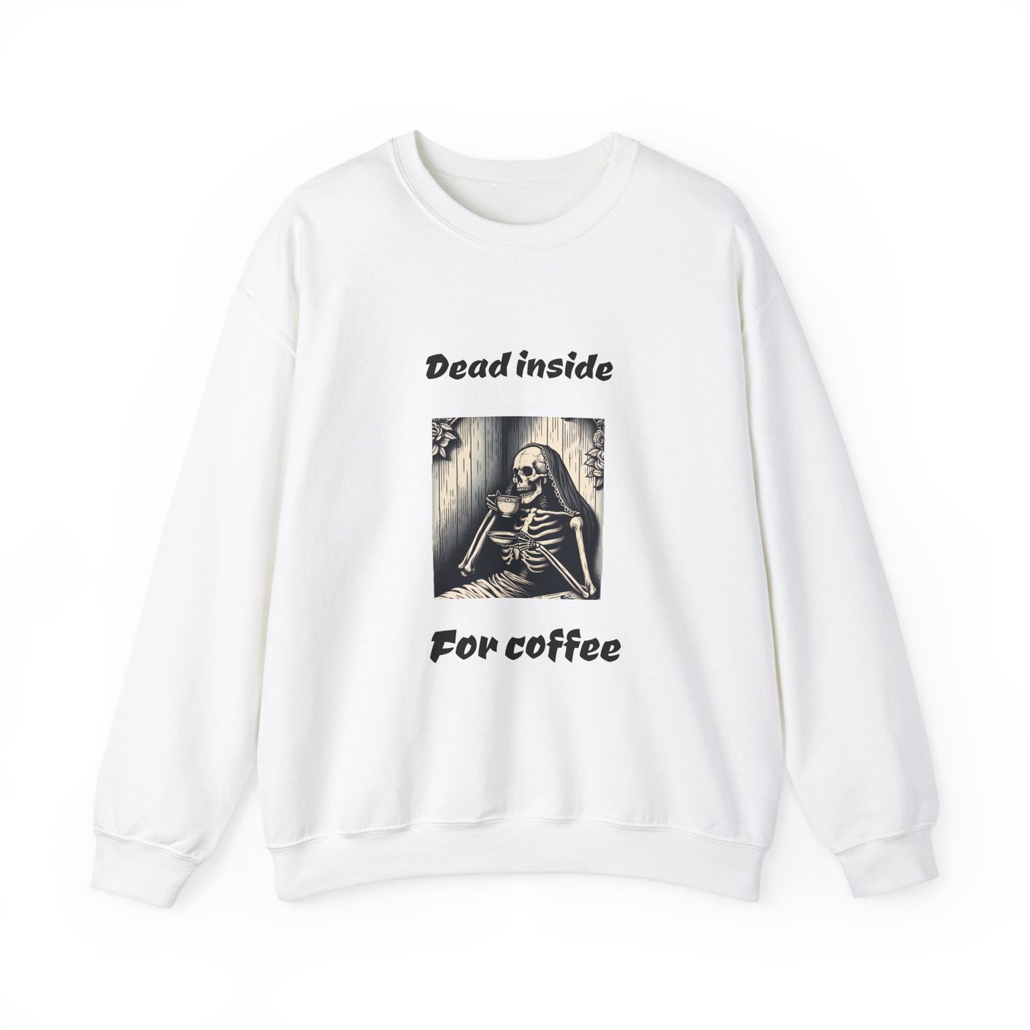 Coffee Lover Sweatshirt - dead inside for coffee