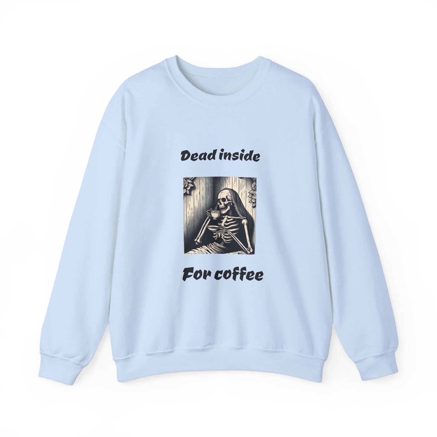 Coffee Lover Sweatshirt - dead inside for coffee